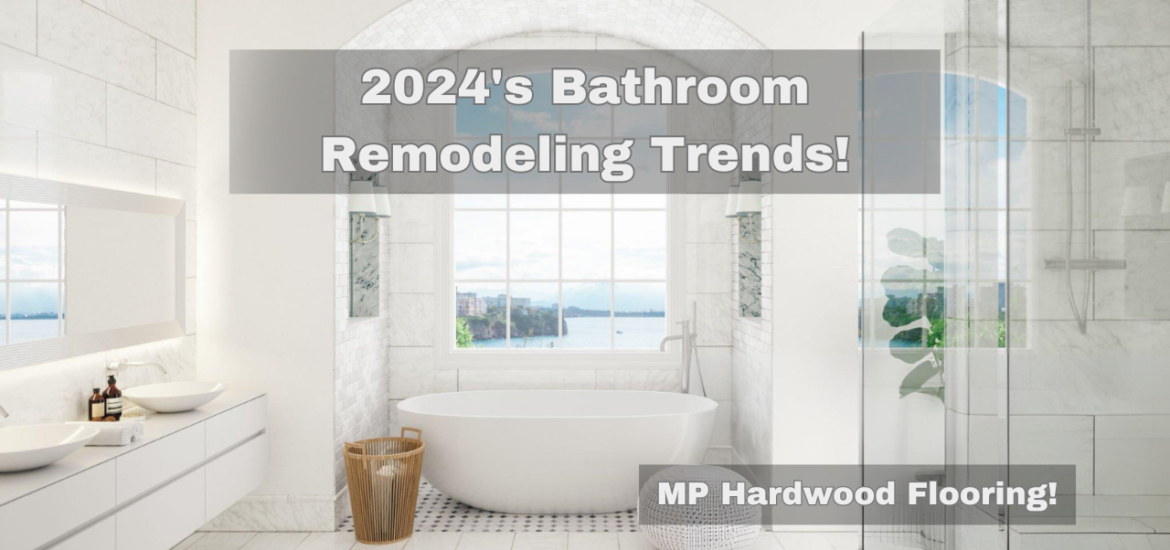 Best 2024 Bathroom Remodeling Trends!