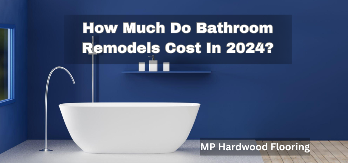 How Much Do Bathroom Remodels Cost In 2024